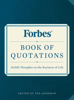Forbes Book of Quotations: 10,000 Thoughts on the Business of Life By Ted Goodman (Editor) Cover Image