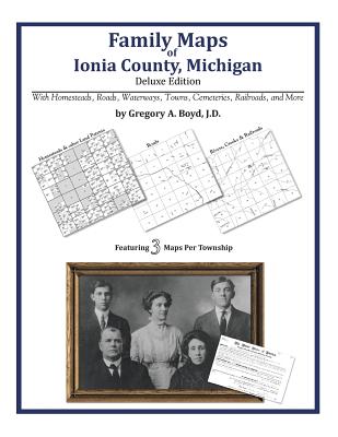 Family Maps of Ionia County, Michigan By Gregory a. Boyd J. D. Cover Image