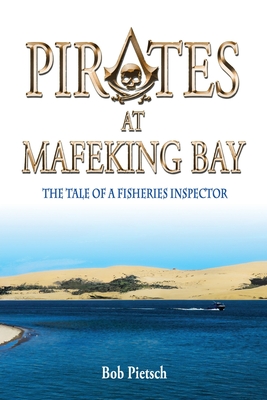 Pirates at Mafeking Bay: The Tale of a Fisheries Inspector By Robert Pietsch Cover Image
