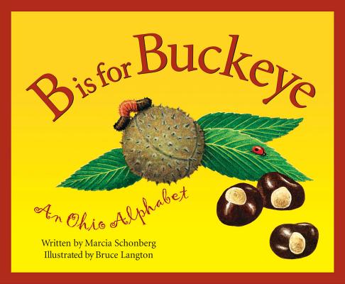 B is for Buckeye: An Ohio Alphabet (Discover America State by State) By Marcia Schonberg, Bruce Langton (Illustrator) Cover Image