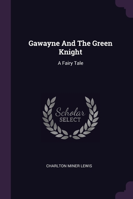 Gawayne And The Green Knight: A Fairy Tale Cover Image