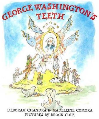 George Washington's Teeth By Deborah Chandra, Madeleine Comora, Brock Cole (Illustrator) Cover Image