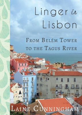 Linger in Lisbon: From Belém Tower to the Tagus River (Travel Photo Art #29) By Laine Cunningham, Angel Leya (Cover Design by) Cover Image