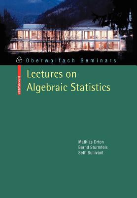 Lectures on Algebraic Statistics (Oberwolfach Seminars #39)