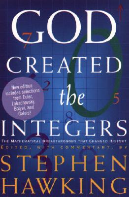 God Created The Integers: The Mathematical Breakthroughs that Changed History By Stephen Hawking Cover Image