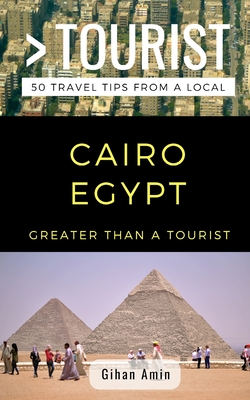Greater Than a Tourist- Cairo Egypt: 50 Travel Tips From a Local