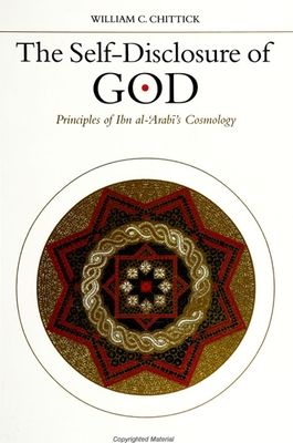 The Self-Disclosure of God: Principles of Ibn al-ʿArabī's Cosmology (Suny Islam)