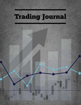 Trading Journal: Day Trade Log, Forex Trader Book, Market Strategies Notebook, Record Stock Trades, Investments, & Options Tracker, Not Cover Image