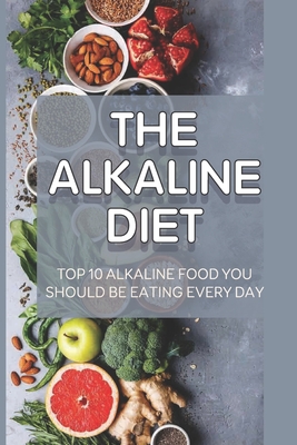 The Alkaline Diet: Top 10 Alkaline Food You Should Be Eating Every Ash Alkaline Diet (Paperback) | Books and Crannies