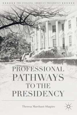 Professional Pathways to the Presidency (Evolving American Presidency)