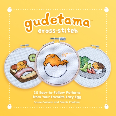 Gudetama Cross-Stitch: 30 Easy-to-Follow Patterns from Your Favorite Lazy Egg