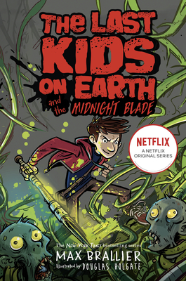 Front cover of The Last Kids on Earth and the Midnight Blade by Max Brallier, illustrated by Douglas Holgate