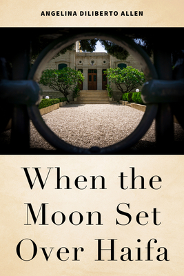 When the Moon Set Over Haifa By Angelina Diliberto Allen Cover Image