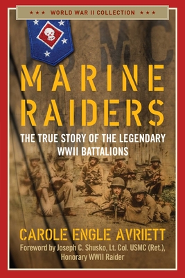 Marine Raiders: The True Story of the Legendary WWII Battalions (World War II Collection) By Carole Engle Avriett Cover Image