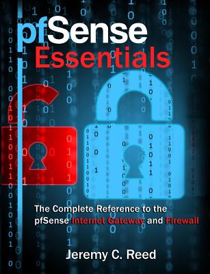 pfSense Essentials: The Complete Reference to the pfSense Internet Gateway and Firewall By Jeremy C. Reed Cover Image