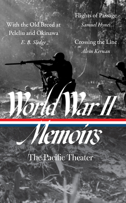 World War II Memoirs: The Pacific Theater (LOA #351): With the Old Breed at Peleliu and Okinawa / Flights of Passage / Crossing the Line By Elizabeth D. Samet (Editor), E. B. Sledge, Samuel Hynes, Alvin Kernan Cover Image