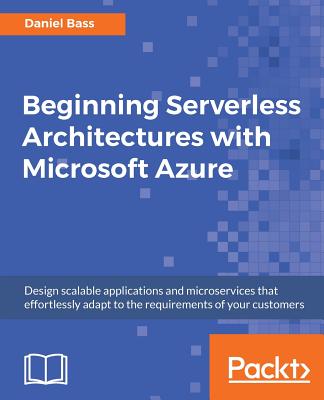 Beginning Serverless Architectures with Microsoft Azure Cover Image