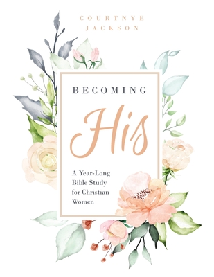 Becoming His: A Year-Long Bible Study for Christian Women Cover Image
