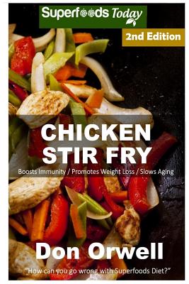 Chicken Stir Fry: Over 55 Quick & Easy Gluten Free Low Cholesterol Whole Foods Recipes full of Antioxidants & Phytochemicals By Don Orwell Cover Image