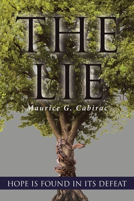 The Lie: Hope Is Found in Its Defeat By Maurice G. Cabirac Cover Image