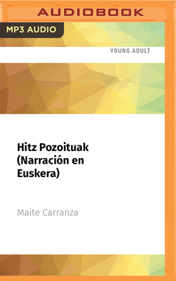 Hitz Pozoituak (Narración En Euskera): Premio Edebé de Literatura Juvenil 2011 By Maite Carranza, Julene López (Read by) Cover Image