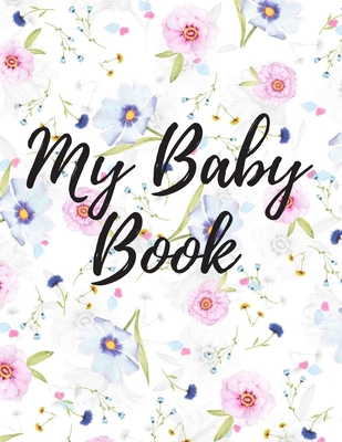 My Baby Book: Baby log book for newborns is a perfect gift for a new mother. Ideal for new parents or nannies. (110 Pages 8.5 x11 ba By Fazart Publishing Cover Image