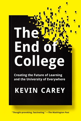 The End of College: Creating the Future of Learning and the University of Everywhere Cover Image