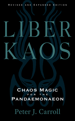 Liber Kaos: Chaos Magic for the Pandaemonaeon (Revised and Expanded Edition) Cover Image