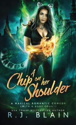 A Chip on Her Shoulder: A Magical Romantic Comedy (with a body count) By R. J. Blain Cover Image
