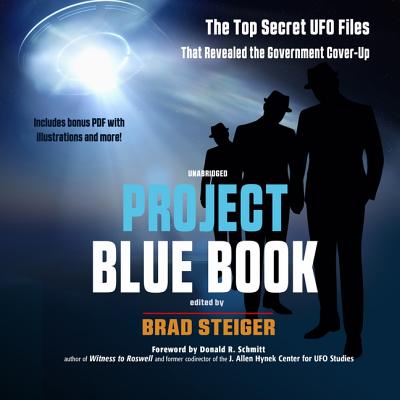 Project Blue Book Lib/E: The Top Secret UFO Files That Revealed the Government Cover-Up By Brad Steiger, Donald R. Schmitt (Foreword by), David Marantz (Read by) Cover Image