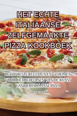 Het Echte Italiaanse Zelfgemaakte Pizza Kookboek Cover Image