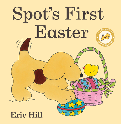 Spot's First Easter: A Lift-the-Flap Easter Classic By Eric Hill, Eric Hill (Illustrator) Cover Image