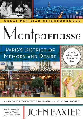 Montparnasse: Paris's District of Memory and Desire (Great Parisian Neighborhoods) By John Baxter Cover Image