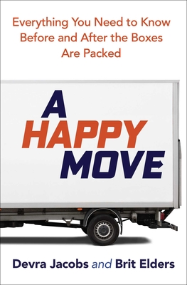 A Happy Move: Everything You Need to Know Before and After the Boxes Are Packed By Devra Jacobs, Brit Elders Cover Image