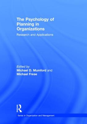 The Psychology of Planning in Organizations: Research and Applications (Organization and Management) By Michael D. Mumford (Editor), Michael Frese (Editor) Cover Image