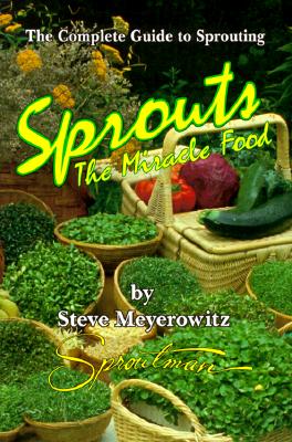 Sprouts: The Miracle Food: The Complete Guide to Sprouting
