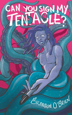 Can You Sign My Tentacle?: Poems By Brandon O'Brien Cover Image