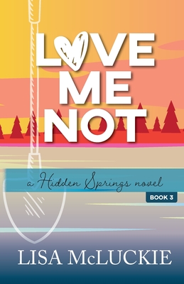 Love Me Not: A Hidden Springs Novel