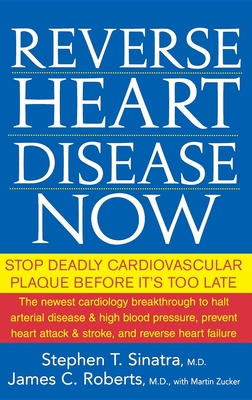 Reverse Heart Disease Now: Stop Deadly Cardiovascular Plaque Before It's Too Late By Stephen T. Sinatra, James C. Roberts, Martin Zucker (With) Cover Image
