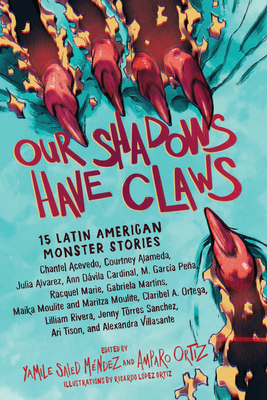 Our Shadows Have Claws: 15 Latin American Monster Stories By Yamile Saied Méndez, Amparo Ortiz, Ricardo López Ortiz (Illustrator) Cover Image