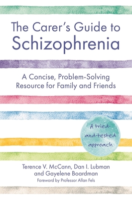 The Carer's Guide to Schizophrenia: A Concise, Problem-Solving Resource for Family and Friends Cover Image