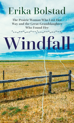 Windfall: The Prairie Woman Who Lost Her Way and the Great-Granddaughter Who Found Her Cover Image