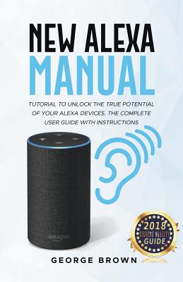 New Alexa Manual Tutorial to Unlock The True Potential of Your Alexa Devices. The Complete User Guide with Instructions Cover Image