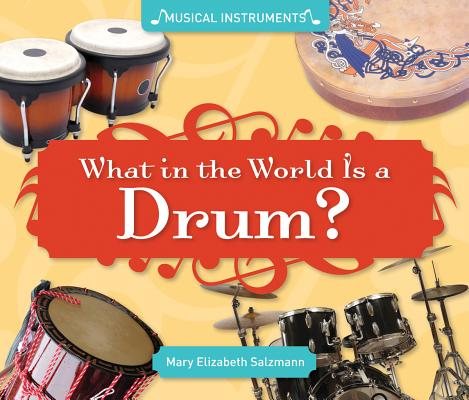 What in the World Is a Drum? (Musical Instruments) By Mary Elizabeth Salzmann Cover Image