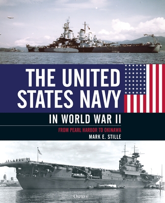 The United States Navy in World War II: From Pearl Harbor to Okinawa By Mark Stille Cover Image
