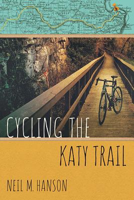 Cycling the Katy Trail: A Tandem Sojourn Along Missouri's Katy Trail By Neil M. Hanson Cover Image