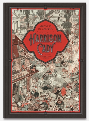 Madness in Crowds: The Teeming Mind of Harrison Cady By Denis Kitchen, Violet Kitchen, Gary Panter (Introduction by) Cover Image