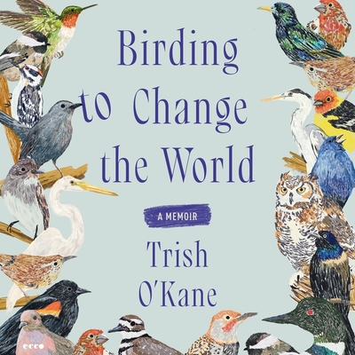 Birding to Change the World: A Memoir Cover Image