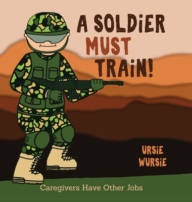 A SOLDiER MUST TRAiN! By Ursie Wursie Cover Image