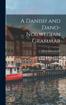 A Danish and Dano-Norwegian Grammar By Peter Olsen Groth Cover Image
